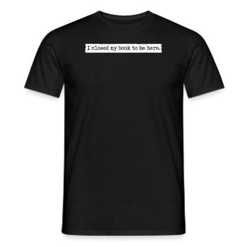 Ich habe mein Buch geschlossen, um hier zu sein Bücherwurm lustiger Spruch - Männer T-Shirt - Schwarz - Vorne - AI Model Male 178 light (178cm)