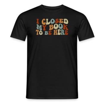 Ich habe mein Buch geschlossen, um hier zu sein Bücherwurm lustiger Spruch - Männer T-Shirt - Schwarz - Vorne - AI Model Male 178 light (178cm)