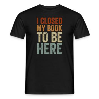 Ich habe mein Buch geschlossen, um hier zu sein Bücherwurm lustiger Spruch - Männer T-Shirt - Schwarz - Vorne - AI Model Male 178 light (178cm)