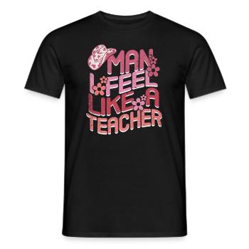 Man I Feel like a Teacher - Men's T-Shirt - black - Front - AI Model Male 178 light (178cm)