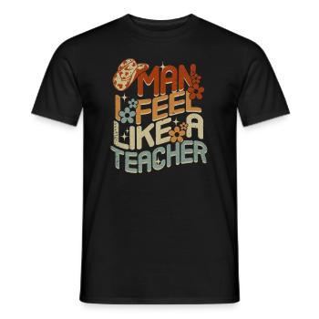 Man I Feel like a Teacher - Men's T-Shirt - black - Front - AI Model Male 178 light (178cm)