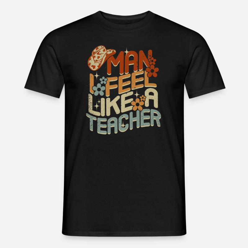 Mann, ich fühle mich wie ein Lehrer - Männer T-Shirt - Schwarz