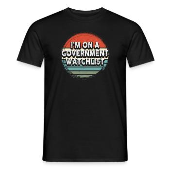 I'm On A Government Watchlist - Men's T-Shirt - black - Front - AI Model Male 178 light (178cm)