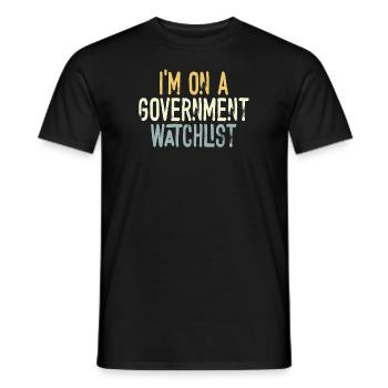 I'm On A Government Watchlist - Men's T-Shirt - black - Front - AI Model Male 178 light (178cm)