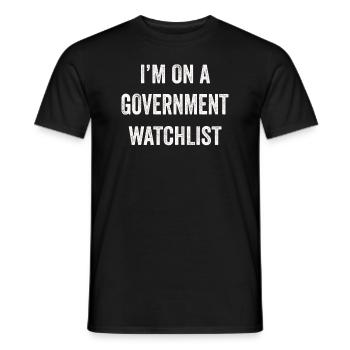 I'm On A Government Watchlist - Men's T-Shirt - black - Front - AI Model Male 178 light (178cm)