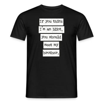 If You Think I'm An Idiot You Should Meet My Bro - Men's T-Shirt - black - Front - AI Model Male 178 light (178cm)