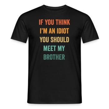 If You Think I'm An Idiot You Should Meet My Bro - Men's T-Shirt - black - Front - AI Model Male 178 light (178cm)