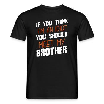 Wenn du denkst, dass ich ein Idiot bin, solltest du meinen Bruder treffen - Männer T-Shirt - Schwarz - Vorne - AI Model Male 178 light (178cm)