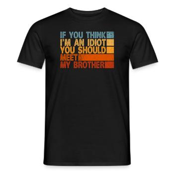 If You Think I'm An Idiot You Should Meet My Bro - Men's T-Shirt - black - Front - AI Model Male 178 light (178cm)