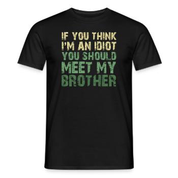 If You Think I'm An Idiot You Should Meet My Bro - Men's T-Shirt - black - Front - AI Model Male 178 light (178cm)