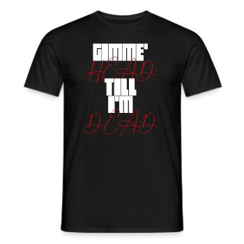 Gimme Head Till I'm Dead 80er Jahre Liebhaber - Männer T-Shirt - Schwarz - Vorne - AI Model Male 178 light (178cm)