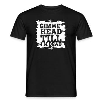 Gimme Head Till I'm Dead 80er Jahre Liebhaber - Männer T-Shirt - Schwarz - Vorne - AI Model Male 178 light (178cm)