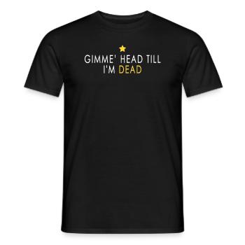 Gimme Head Till I'm Dead 80er Jahre Liebhaber - Männer T-Shirt - Schwarz - Vorne - AI Model Male 178 light (178cm)