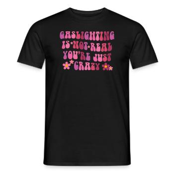 Gaslighting ist nicht real, du bist einfach verrückt - Männer T-Shirt - Schwarz - Vorne - AI Model Male 178 light (178cm)