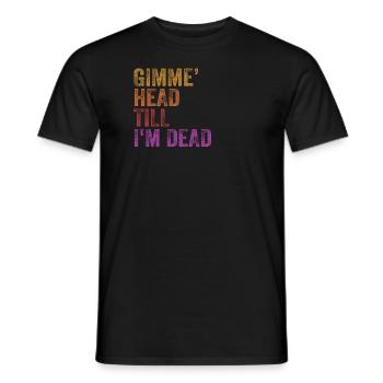 Gimme Head Till I'm Dead 80er Jahre Liebhaber - Männer T-Shirt - Schwarz - Vorne - AI Model Male 178 light (178cm)