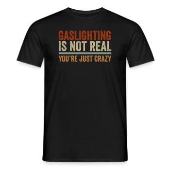 Gaslighting ist nicht real, du bist einfach verrückt - Männer T-Shirt - Schwarz - Vorne - AI Model Male 178 light (178cm)