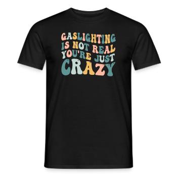 Gaslighting ist nicht real, du bist einfach verrückt - Männer T-Shirt - Schwarz - Vorne - AI Model Male 178 light (178cm)
