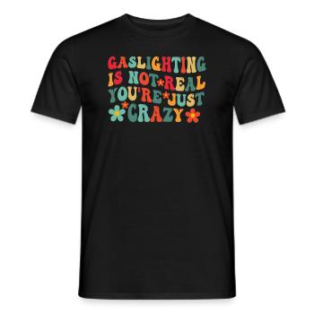 Gaslighting ist nicht real, du bist einfach verrückt - Männer T-Shirt - Schwarz - Vorne - AI Model Male 178 light (178cm)