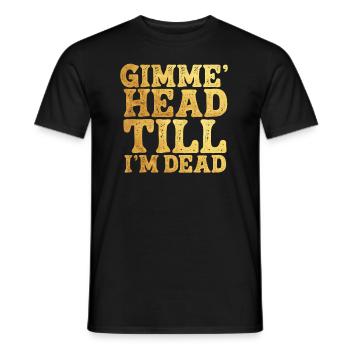 Gimme Head Till I'm Dead 80er Jahre Liebhaber - Männer T-Shirt - Schwarz - Vorne - AI Model Male 178 light (178cm)