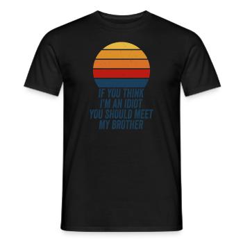 If You Think I'm An Idiot You Should Meet My Bro - Men's T-Shirt - black - Front - AI Model Male 178 light (178cm)