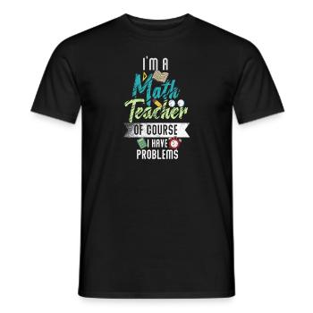 I'm A Math Teacher Of Course I Have Problems - Men's T-Shirt - black - Front - AI Model Male 178 light (178cm)