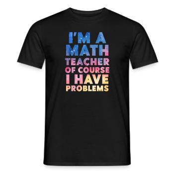 Je suis un professeur de mathématiques Bien sûr que j’ai des problèmes - T-shirt homme - noir - Devant - AI Model Male 178 light (178cm)