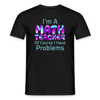 Je suis un professeur de mathématiques Bien sûr que j’ai des problèmes - T-shirt homme - noir - Devant - AI Model Male 178 light (178cm)