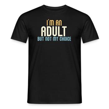 Ich bin erwachsen, aber nicht freiwillig - Männer T-Shirt - Schwarz - Vorne - AI Model Male 178 light (178cm)