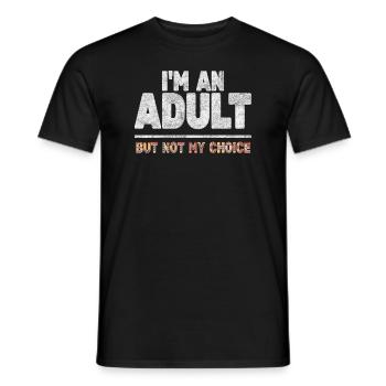 Ich bin erwachsen, aber nicht freiwillig - Männer T-Shirt - Schwarz - Vorne - AI Model Male 178 light (178cm)