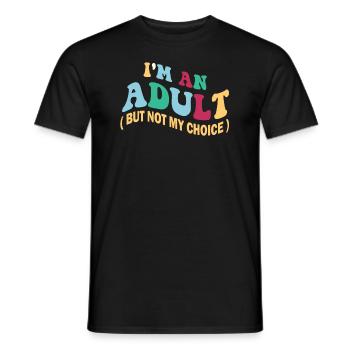 Ich bin erwachsen, aber nicht freiwillig - Männer T-Shirt - Schwarz - Vorne - AI Model Male 178 light (178cm)