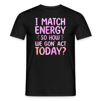 Je fais correspondre l’énergie, alors comment nous allons agir aujourd’hui - T-shirt homme - noir - Devant - AI Model Male 178 light (178cm)