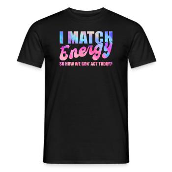 Je fais correspondre l’énergie, alors comment nous allons agir aujourd’hui - T-shirt homme - noir - Devant - AI Model Male 178 light (178cm)