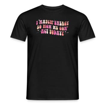 Je fais correspondre l’énergie, alors comment nous allons agir aujourd’hui - T-shirt homme - noir - Devant - AI Model Male 178 light (178cm)