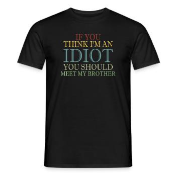 If You Think I'm An Idiot You Should - Men's T-Shirt - black - Front - AI Model Male 178 light (178cm)