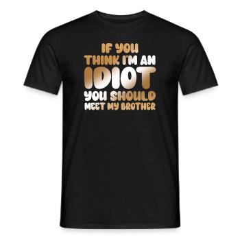 If You Think I'm An Idiot You Should - Men's T-Shirt - black - Front - AI Model Male 178 light (178cm)