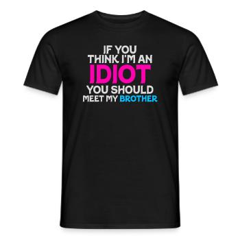 If You Think I'm An Idiot You Should - Men's T-Shirt - black - Front - AI Model Male 178 light (178cm)