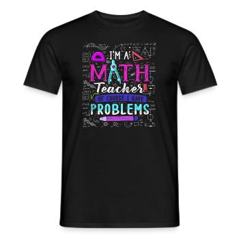I'm A Math Teacher Of Course I Have - Men's T-Shirt - black - Front - AI Model Male 178 light (178cm)