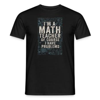 I'm A Math Teacher Of Course I Have - Men's T-Shirt - black - Front - AI Model Male 178 light (178cm)