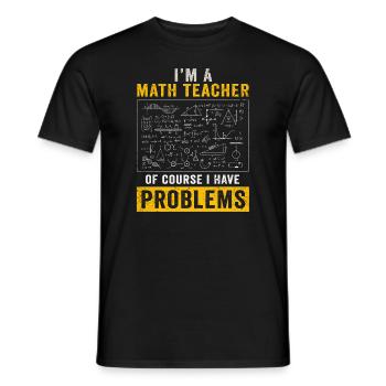 I'm A Math Teacher Of Course I Have - Men's T-Shirt - black - Front - AI Model Male 178 light (178cm)