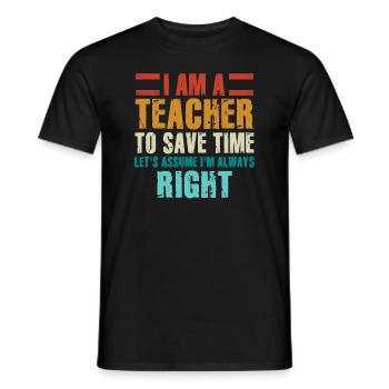 Ich bin ein Lehrer: Immer richtige Aussage - Männer T-Shirt - Schwarz - Vorne - AI Model Male 178 light (178cm)
