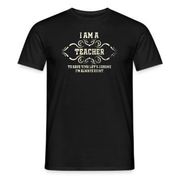 Je suis un enseignant toujours juste déclaration - T-shirt homme - noir - Devant - AI Model Male 178 light (178cm)