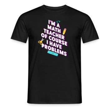 I'm A Math Teacher Of Course I Have - Men's T-Shirt - black - Front - AI Model Male 178 light (178cm)
