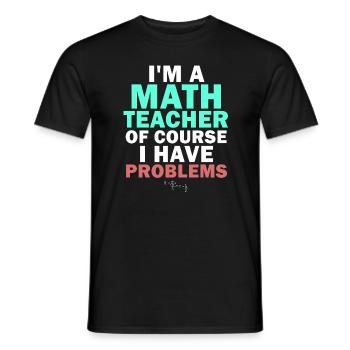 I'm A Math Teacher Of Course I Have - Men's T-Shirt - black - Front - AI Model Male 178 light (178cm)