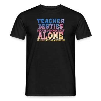 Teacher Besties Because Going Crazy - Men's T-Shirt - black - Front - AI Model Male 178 light (178cm)