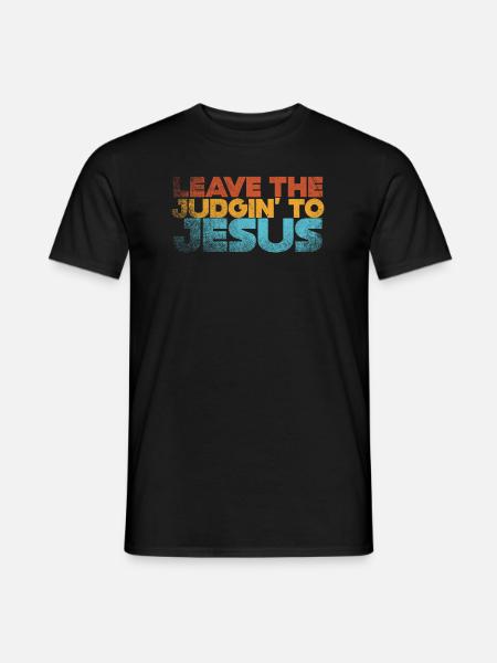 Leave The Judgin' To Jesus - Men's T-Shirt - black