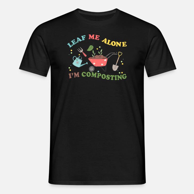 Leaf Me Alone I'm Composting - Men's T-Shirt - black