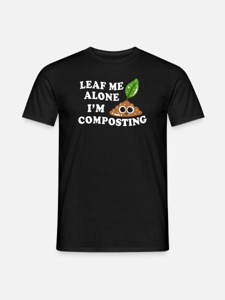 Leaf Me Alone I'm Composting - Men's T-Shirt - black