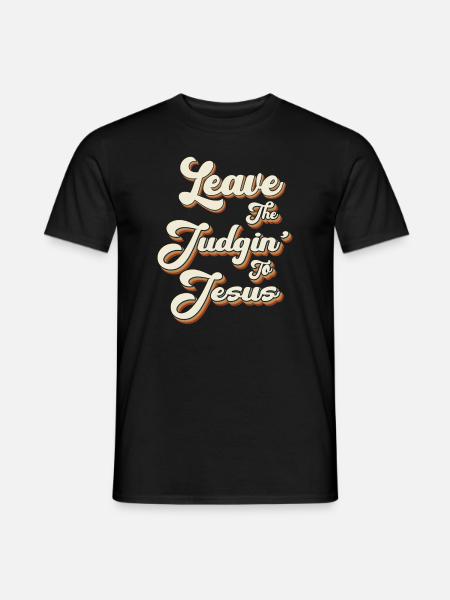 Leave The Judgin' To Jesus - Men's T-Shirt - black