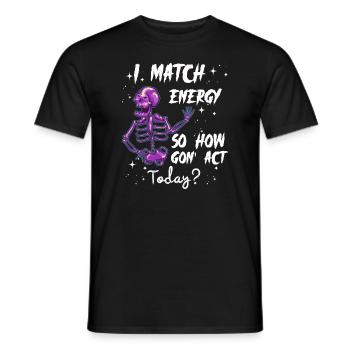 I Match Energy So How We Gon' Act Today - Männer T-Shirt - Schwarz - Vorne - AI Model Male 178 light (178cm)