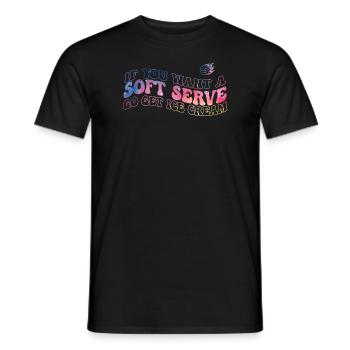 Wenn Sie ein Softeis wollen, holen Sie sich Eis - Männer T-Shirt - Schwarz - Vorne - AI Model Male 178 light (178cm)